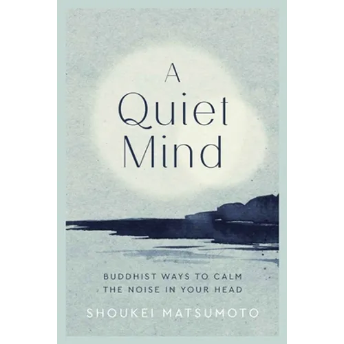 A Quiet Mind: Buddhist Ways to Calm the Noise in Your Head