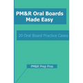 PM&R Oral Boards Made Easy: 20 Oral Board Practice Cases