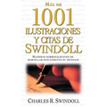Más de 1001 Ilustraciones Y Citas de Swindoll: Maneras Sobresalientes de Martillar Eficazmente Su Mensaje = Swindoll's Ultimate Book of Illustrations