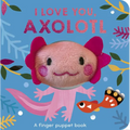I Love You, Axolotl: A Finger Puppet Book