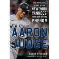 Aaron Judge: The Incredible Story of the New York Yankees' Home Run-Hitting Phenom