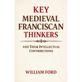Key Medieval Franciscan Thinkers and Their Intellectual Contributions