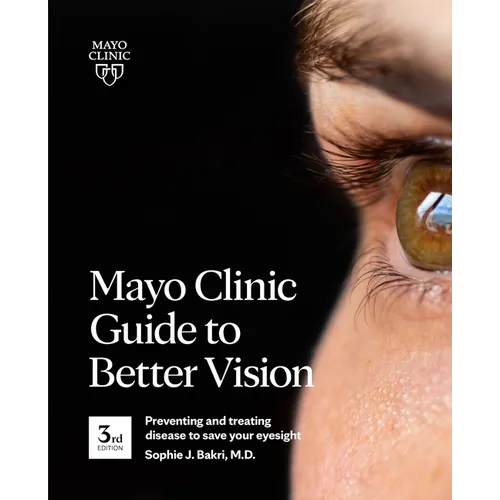 Mayo Clinic Guide to Better Vision, 3rd Ed: Preventing and Treating Disease to Save Your Eyesight