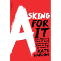 Asking for It: The Alarming Rise of Rape Culture--And What We Can Do about It