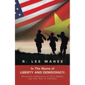 In The Name of LIBERTY AND DEMOCRACY: Personal reflections on Civil Rights and the War in Vietnam