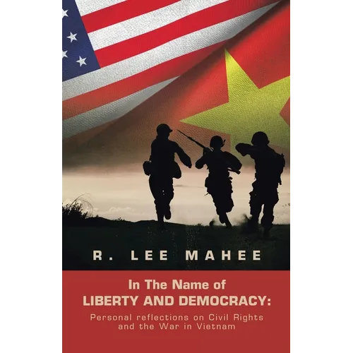In The Name of LIBERTY AND DEMOCRACY: Personal reflections on Civil Rights and the War in Vietnam