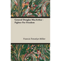 General Douglas MacArthur - Fighter For Freedom