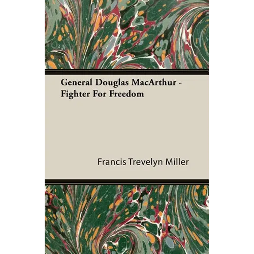General Douglas MacArthur - Fighter For Freedom