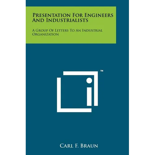 Presentation For Engineers And Industrialists: A Group Of Letters To An Industrial Organization