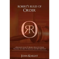 Robert's Rules of Order: A Beginner's Guide to Robert's Rules of Order, Teaching You how to Manage and Run Meetings!
