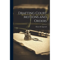 Drafting Court Motions and Orders