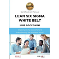 Lean Six Sigma White Belt. Certification Manual