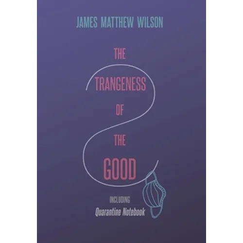 The Strangeness of the Good, Including Quarantine Notebook