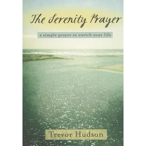 The Serenity Prayer: A Simple Prayer to Enrich Your Life