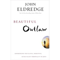 Beautiful Outlaw: Experiencing the Playful, Disruptive, Extravagant Personality of Jesus