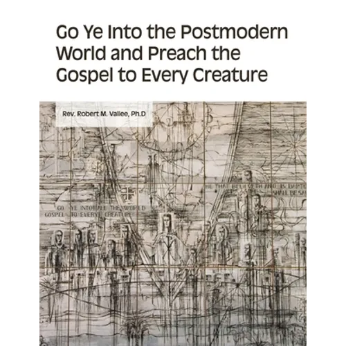 Go Ye into the Postmodern World and Preach the Gospel to Every Creature
