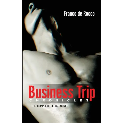 Business Trip Chronicles: The Complete Serial Novel