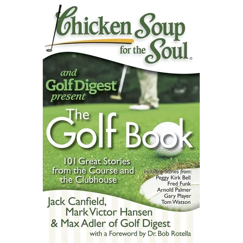 Chicken Soup for the Soul: The Golf Book: 101 Great Stories from the Course and the Clubhouse