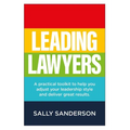 Leading Lawyers: A Practical Toolkit to Help You Adjust Your Leadership Style and Deliver Great Results