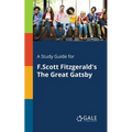 A Study Guide for F.Scott Fitzgerald's The Great Gatsby