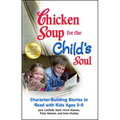 Chicken Soup for the Child's Soul: Character-Building Stories to Read with Kids Ages 5-8