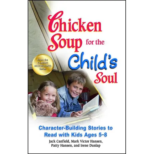 Chicken Soup for the Child's Soul: Character-Building Stories to Read with Kids Ages 5-8