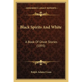 Black Spirits And White: A Book Of Ghost Stories (1895)