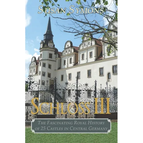 Schloss III: The Fascinating Royal History of 25 Castles in Central Germany
