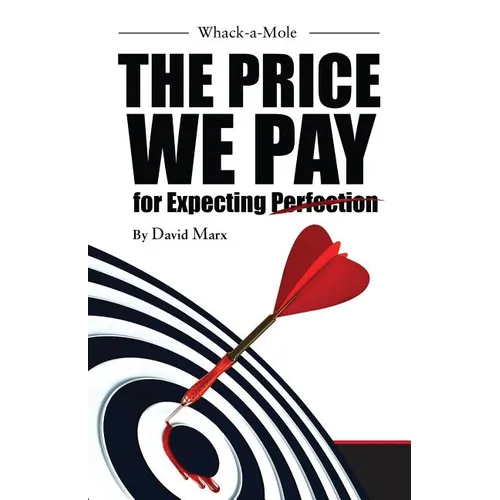 Whack-a-Mole: The Price We Pay For Expecting Perfection