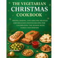 The Vegetarian Christmas Cookbook: Frying, Baking, and Grilling Meatless and Delicious Festive Recipes for Celebrating the Season with Family and Frie