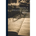 Haydn, a Creative Life in Music