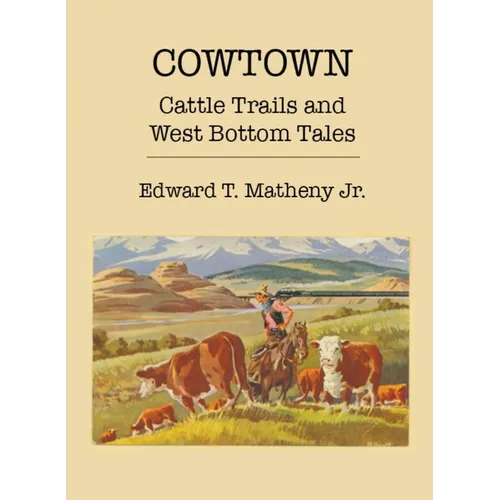 Cowtown: Cattle Trails and West Bottom Tales