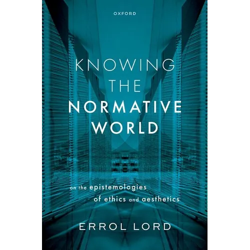Knowing the Normative World: On the Epistemologies of Ethics and Aesthetics