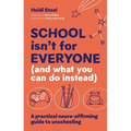 School Isn't for Everyone (and What You Can Do Instead): A Practical Neuro-Affirming Guide to Unschooling