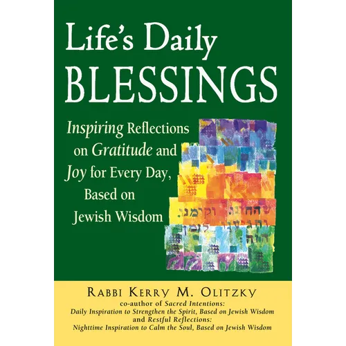 Life's Daily Blessings: Inspiring Reflections on Gratitude and Joy for Every Day, Based on Jewish Wisdom