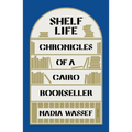 Shelf Life: Chronicles of a Cairo Bookseller