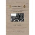 Saint Louis: The Story of Catholic Evangelization of America's Heartland: Vol 3: The Age of Cardinals