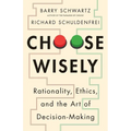 Choose Wisely: Rationality, Ethics, and the Art of Decision-Making