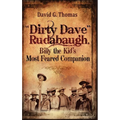 "Dirty Dave" Rudabaugh, Billy the Kid's Most Feared Companion