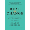 Real Change: Mindfulness to Heal Ourselves and the World