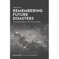 Remembering Future Disasters: Temporal Ecologies in the Peruvian Andes