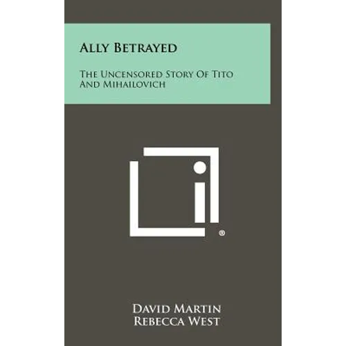 Ally Betrayed: The Uncensored Story of Tito and Mihailovich