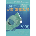 The Anti-Depressant Book: A Practical Guide for Teens and Young Adults to Overcome Depression and Stay Healthy