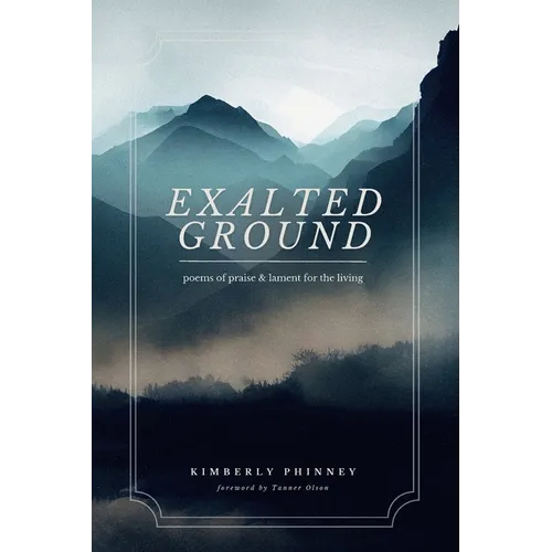 Exalted Ground: Poems of Praise and Lament for the Living