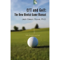 EFT and Golf: The New Mental Game Manual