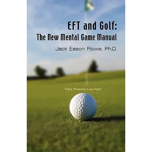EFT and Golf: The New Mental Game Manual