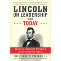 Lincoln on Leadership for Today: Abraham Lincoln's Approach to Twenty-First-Century Issues