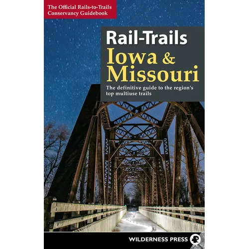 Rail-Trails Iowa & Missouri: The Definitive Guide to the State's Top Multiuse Trails