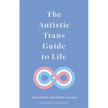 The Autistic Trans Guide to Life