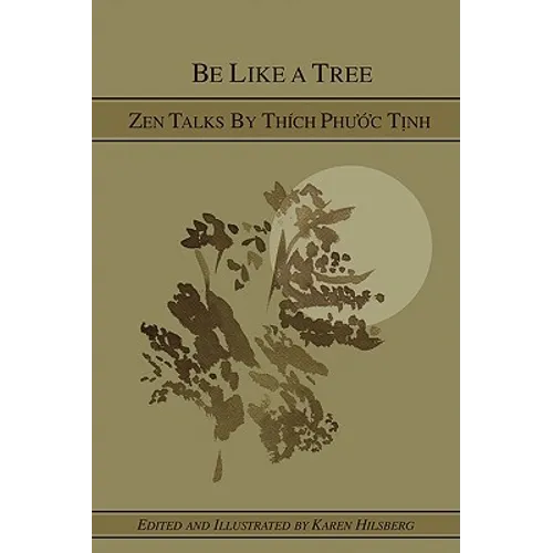Be Like A Tree: Zen Talks by Thich Phuoc Tinh